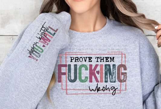 Sweatshirt Prove them F**** wrong/ gift for a friend/ her /